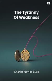 The Tyranny Of Weakness (Edition1)