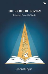 The Riches Of BunyanSelected From His Works (Edition1)