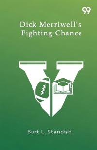 Dick Merriwell’s Fighting ChanceOr The Split In The Varsity (Edition1)