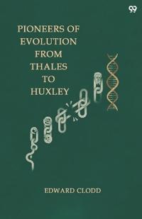 Pioneers Of Evolution From Thales To Huxley (Edition1)