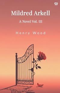 Mildred ArkellA Novel Vol. III (Edition1)