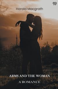 Arms And The WomanA Romance (Edition1)