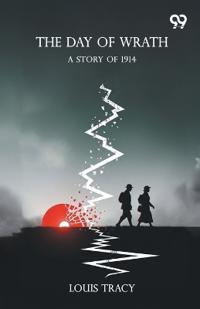 The Day Of WrathA Story Of 1914 (Edition1)