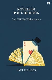 Novels Of Paul De KockVol. XII The White House (Edition1)