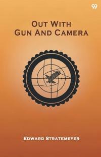 Out With Gun And CameraOr The Boy Hunters In The Mountains (Edition1)