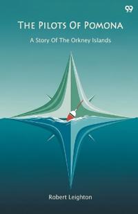 The Pilots Of PomonaA Story Of The Orkney Islands (Edition1)
