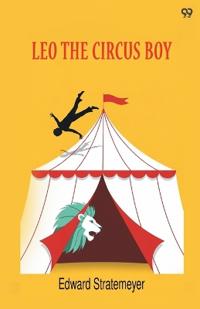 Leo The Circus BoyOr Life Under The Great White Canvas (Edition1)