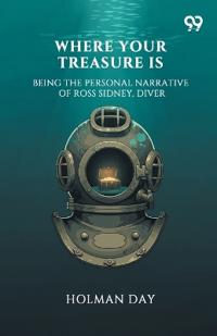 Where Your Treasure IsBeing The Personal Narrative Of Ross Sidney, Diver (Edition1)