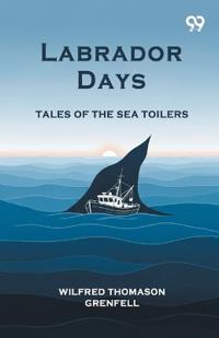 Labrador DaysTales Of The Sea Toilers (Edition1)