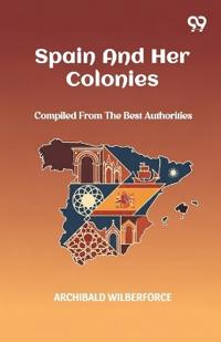 Spain And Her ColoniesCompiled From The Best Authorities (Edition1)