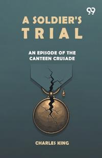A Soldier's TrialAn Episode Of The Canteen Crusade (Edition1)