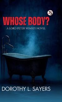 Whose Body A Lord Peter Wimsey Novel (EditionFirst Edition)