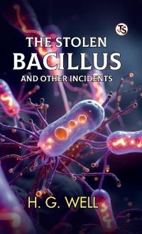 The Stolen Bacillus and Other Incidents (EditionFirst Edition)