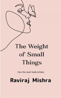 The Weight of Small Things (Edition1st)