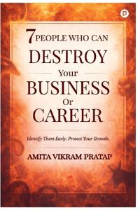 7 PEOPLE WHO CAN DESTROY Your BUSINESS Or CAREER