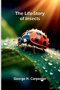 The Life-Story of Insects