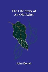 The Life Story of an Old Rebel