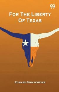 For The Liberty Of Texas (Edition1)