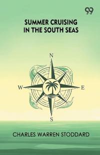 Summer Cruising In The South Seas (Edition1)