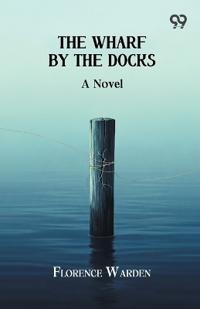 The Wharf By The DocksA Novel (Edition1)