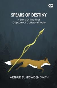 Spears Of DestinyA Story Of The First Capture Of Constantinople (Edition1)