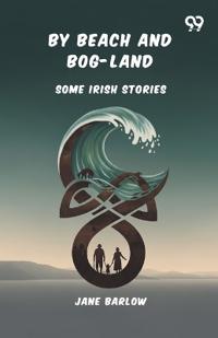 By Beach And Bog-LandSome Irish Stories (Edition1)