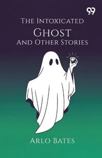 The Intoxicated Ghost And Other Stories (Edition1)