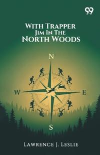 With Trapper Jim In The North Woods (Edition1)