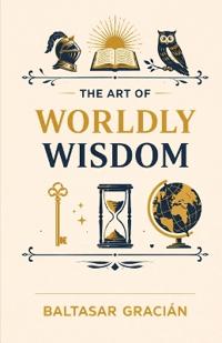 The Art of Worldly Wisdom (EditionFirst)