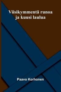 Viisikymmentä runoa ja kuusi laulua