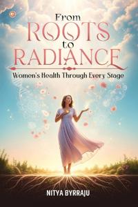 From Roots to Radiance: Women’s Health Through Every Stage