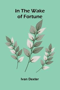 In the Wake of Fortune