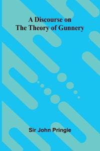A discourse on the theory of gunnery