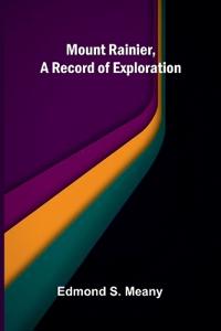 Mount Rainier, a Record of Exploration