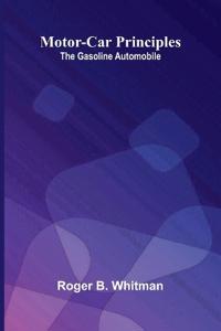 Motor-car principles; the gasoline automobile