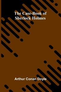 The Case-Book of Sherlock Holmes
