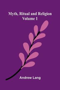Myth, Ritual and Religion (Volume 1)