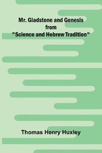 Mr. Gladstone and Genesis;  from "Science and Hebrew Tradition"