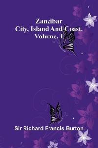 Zanzibar; city, island, and coast. Vol. 1