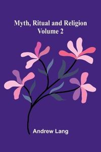 Myth, Ritual and Religion (Volume 2)