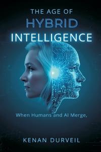 The Age of Hybrid Intelligence: When Humans and AI Merge