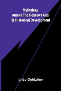 Mythology among the Hebrews and Its Historical Development