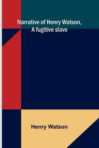 Narrative of Henry Watson, a fugitive slave