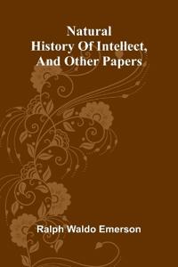 Natural history of intellect, and other papers
