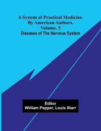 A system of practical medicine. By American authors. Vol. 5