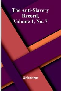 The Anti-Slavery Record, Volume 1, No. 7