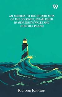 An Address To The Inhabitants Of The Colonies, Established In New South Wales And Norfolk Island