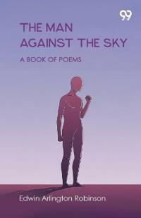 The Man Against The SkyA Book Of Poems (Edition1)
