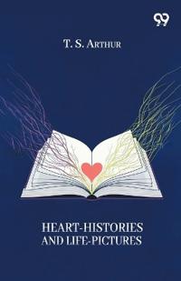 Heart-Histories And Life-Pictures