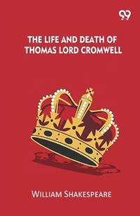 The Life And Death Of Thomas Lord Cromwell
